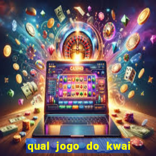 qual jogo do kwai que ganha mais dinheiro